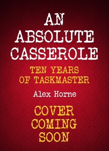 An Absolute Casserole: Ten Years of Taskmaster by Horne, Alex Hardback Book The