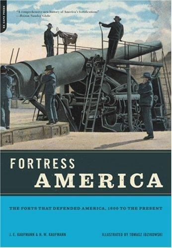 Fortress America: The Forts That Defended America, 1600 to the Present (New ... Fortress America: The Forts That Defended America, 1600 to the Present (New ...