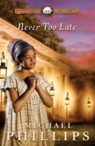 Never Too Late (Carolina Cousins #3) - Paperback By Phillips, Michael - GOOD