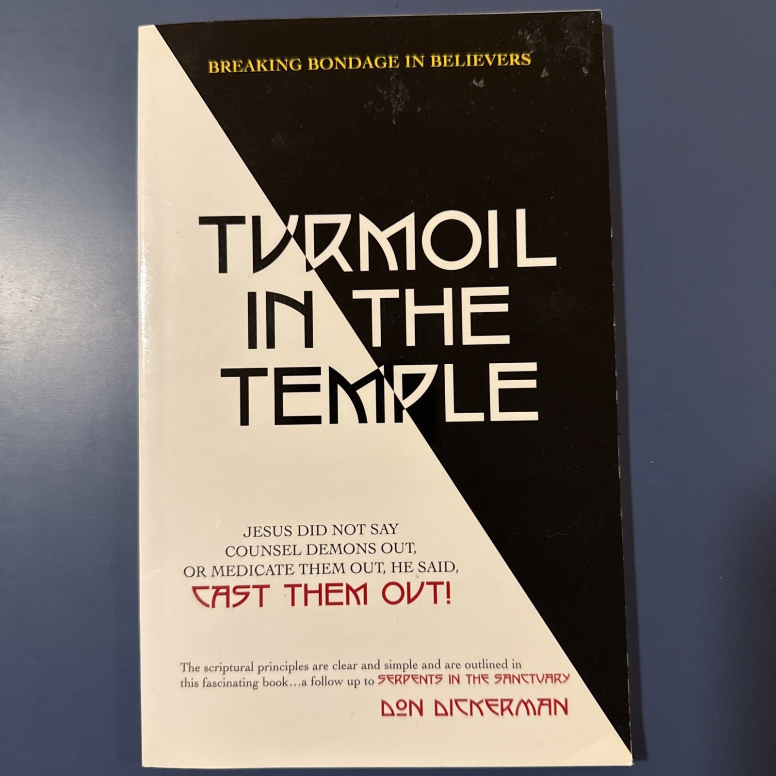 Turmoil in the Temple: Breaking Bondage in Believers by Don Dickerman Turmoil in the Temple: Breaking Bondage in Believers by Don Dickerman