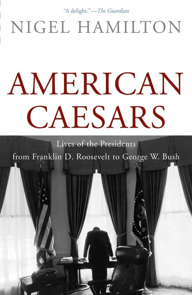 American Caesars: Lives of the Presidents from Franklin D. Roos