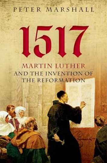 1517: Martin Luther and the - Hardcover, by Marshall Peter - Very Good b 1517: Martin Luther and the - Hardcover, by Marshall Peter - Very Good b