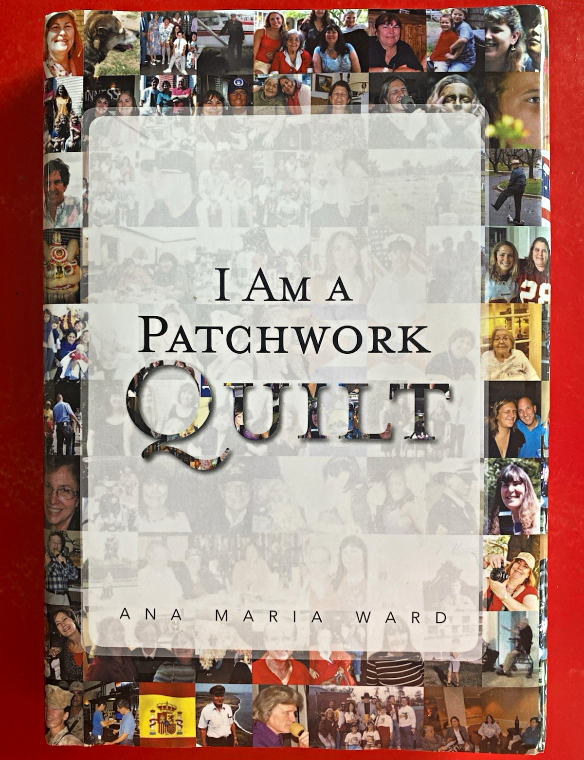 I Am a Patchwork Quilt Ana Maria Ward Signed Inscribed Hardcover Xlibris 2013 I Am a Patchwork Quilt Ana Maria Ward Signed Inscribed Hardcover Xlibris 2013