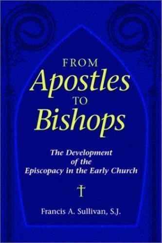 From Apostles to Bishops: The Development of the Episcopacy in the Early Church From Apostles to Bishops: The Development of the Episcopacy in the Early Church