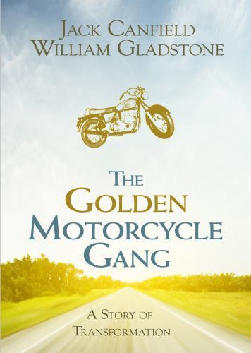 The Golden Motorcycle Gang: A Story of Transformation, Gladstone, William,Canfie