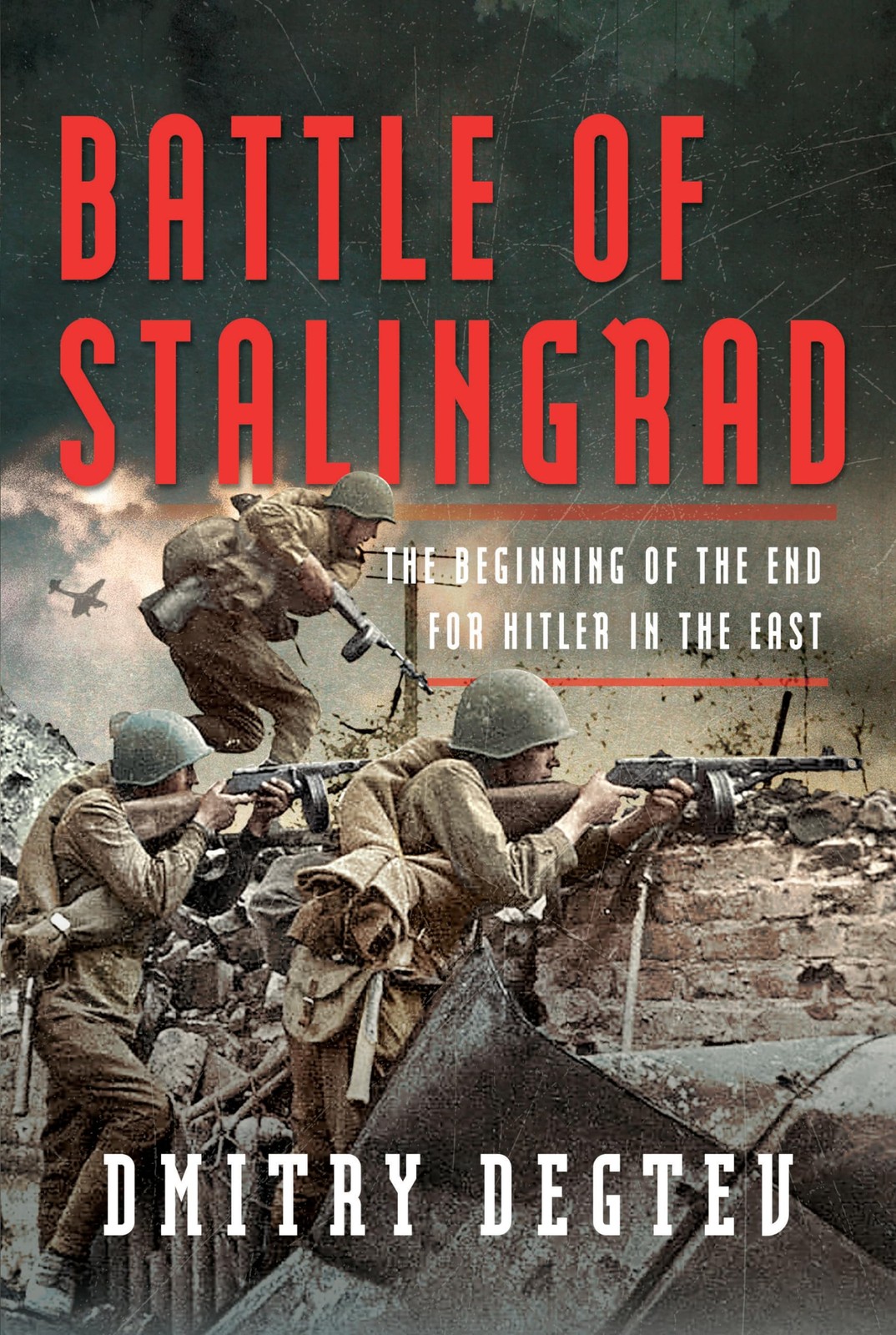 Battle of Stalingrad: The Beginning of the End for Hitler in the East, Degtev..