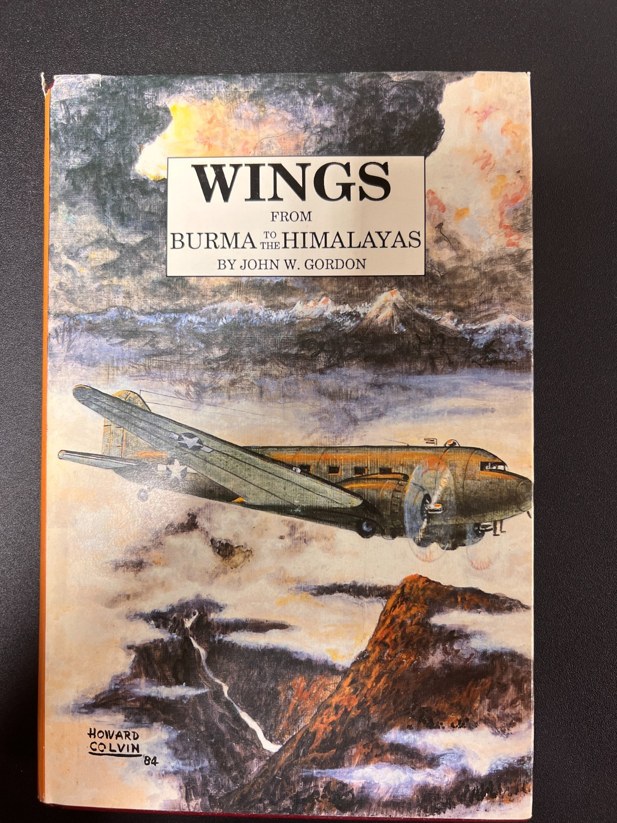 Wings From Burma to the Himalayas by John G. Gordon WWII History (1987 Hardcover Wings From Burma to the Himalayas by John G. Gordon WWII History (1987 Hardcover