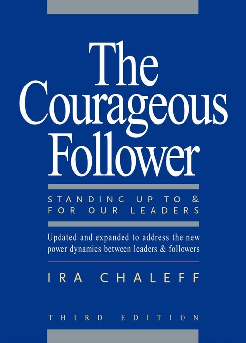 The Courageous Follower: Standing Up To and..., Chaleff