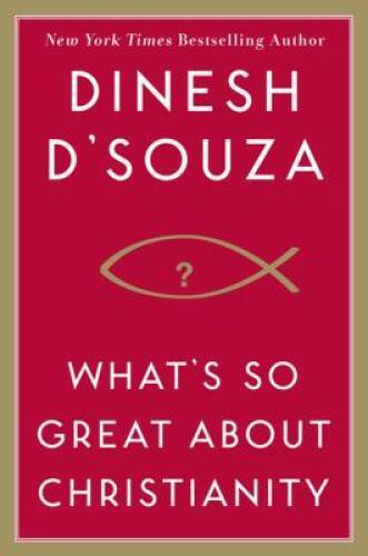 What\'s So Great About Christianity - Hardcover By D\'Souza, Dinesh - GOOD What\'s So Great About Christianity - Hardcover By D\'Souza, Dinesh - GOOD