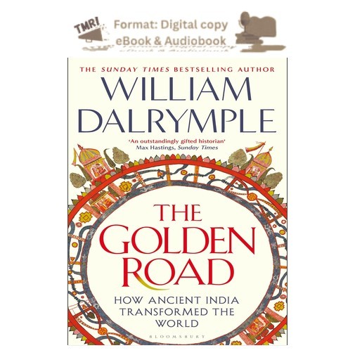 The Golden Road: How Ancient India Transf, William Dalrymple 2024