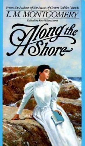 Along the Shore by L.M. Montgomery Along the Shore by L.M. Montgomery