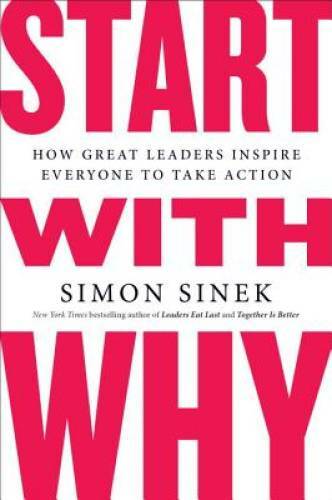 Start with Why: How Great Leaders Inspire Everyone to Take Action - GOOD Start with Why: How Great Leaders Inspire Everyone to Take Action - GOOD