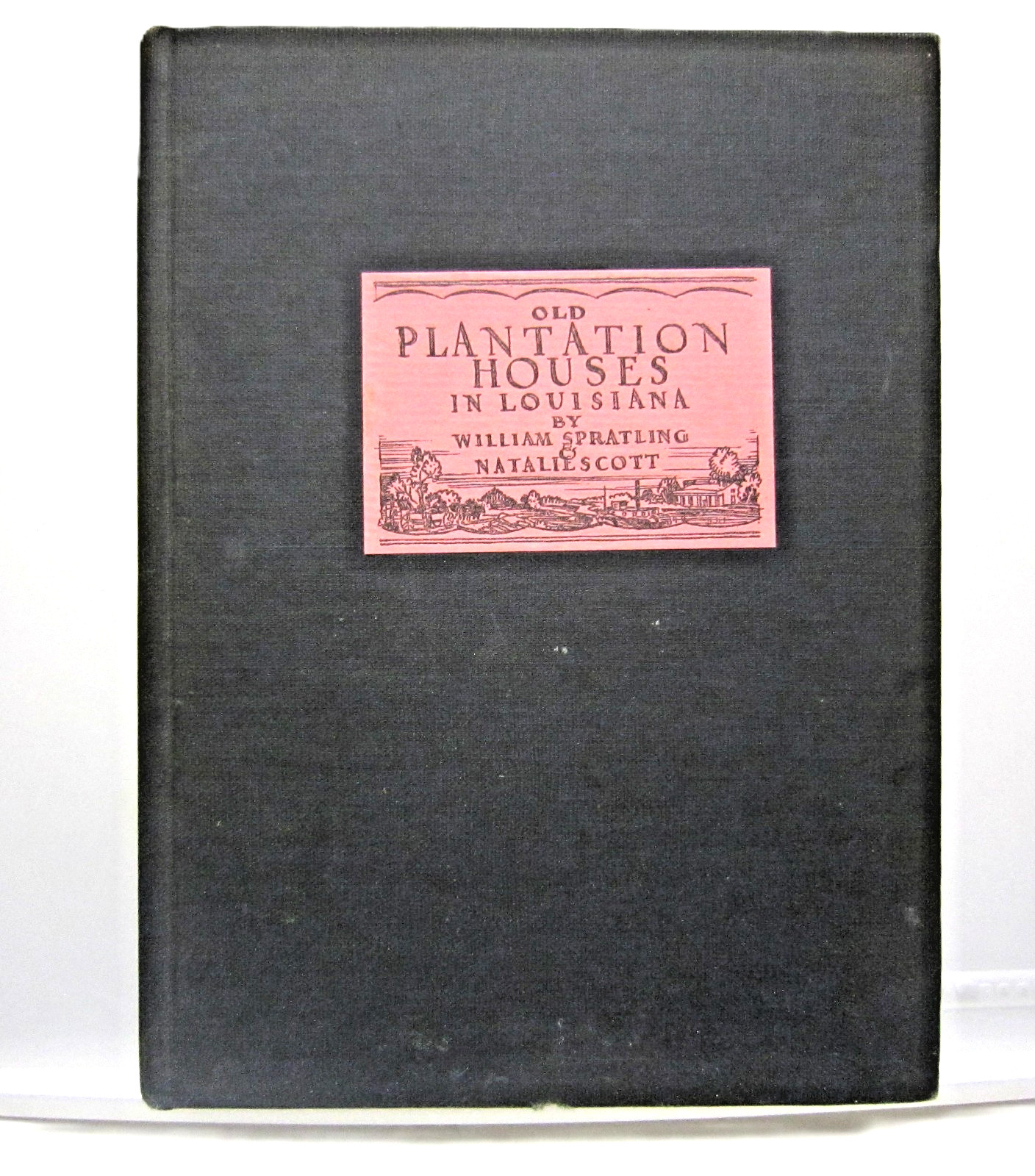 Old Plantation Houses of Louisiana by William Spratling & Natalie Scott 1st Ed