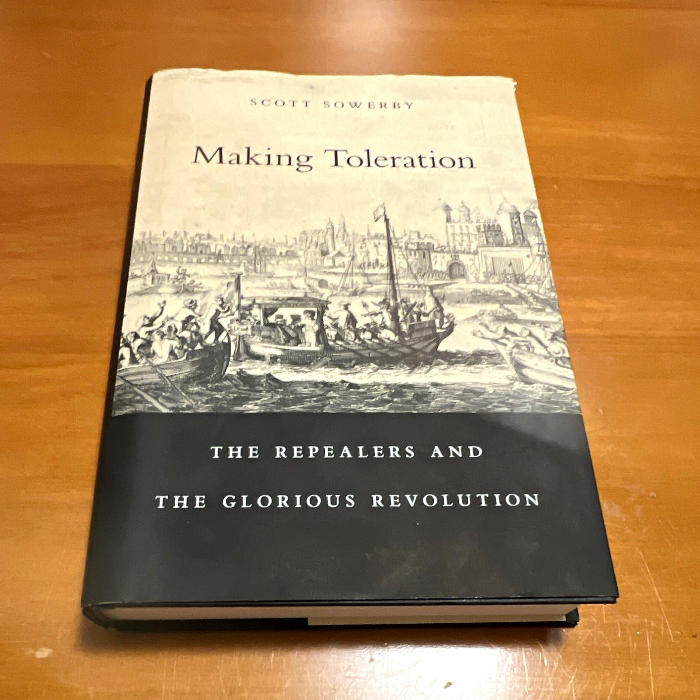 Making Toleration: The Repealers & the Glorious Revolution Scott Sowerby HC