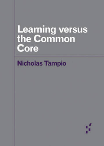 Learning versus the Common Core (Forerunners: Ideas First) - VERY GOOD Learning versus the Common Core (Forerunners: Ideas First) - VERY GOOD