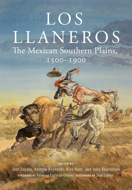 Los Llaneros: The Mexican Southern Plains, 1500-1900 Hardcover by Joel Zapata