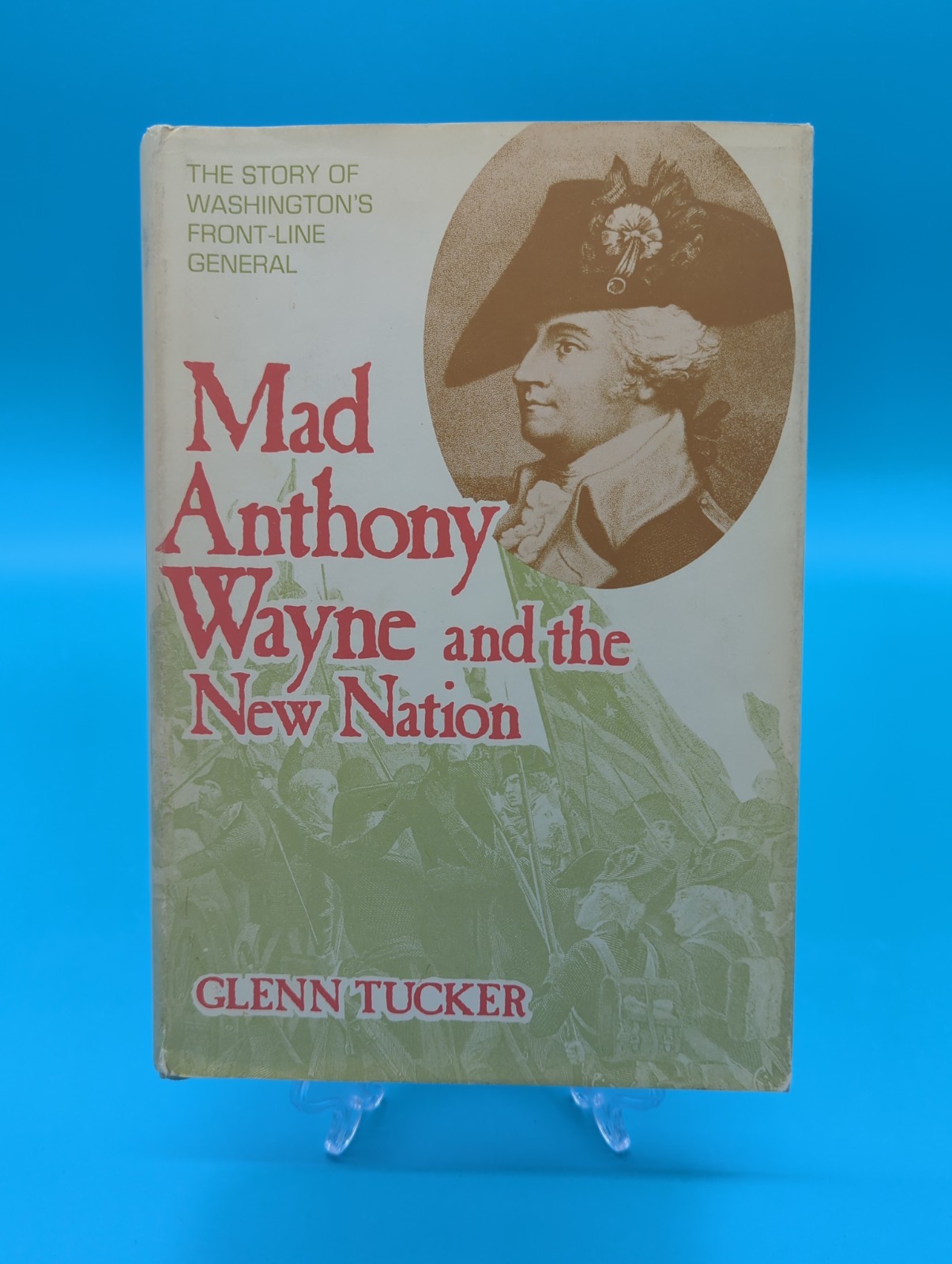 Mad Anthony Wayne & the New Nation Glenn Tucker 1973 Stackpole 1st edition Mad Anthony Wayne & the New Nation Glenn Tucker 1973 Stackpole 1st edition
