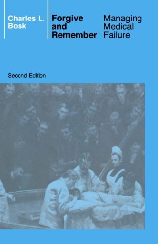 Forgive and Remember: Managing Medical Failure, 2nd Edition by Bosk New+=