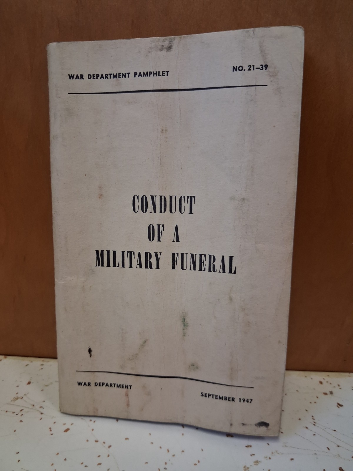 War Department Pamphlet No. 21-39 Conduct of a Military Funeral September 1947 War Department Pamphlet No. 21-39 Conduct of a Military Funeral September 1947