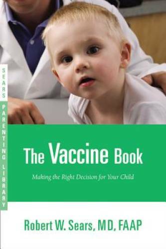 The Vaccine Book: Making the Right Decision for Your Child (Sears Parenti - GOOD The Vaccine Book: Making the Right Decision for Your Child (Sears Parenti - GOOD