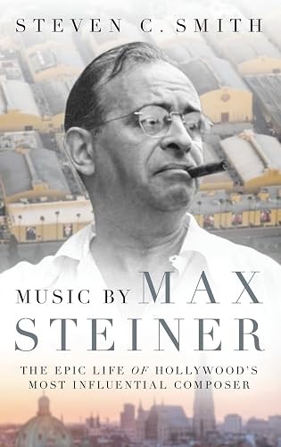 Music by Max Steiner: The Epic Life of Hollywood\'s Most Influe... Music by Max Steiner: The Epic Life of Hollywood\'s Most Influe...