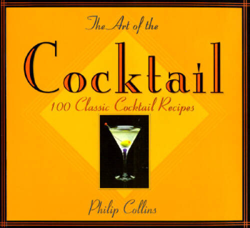 The Art of the Cocktail: 100 Classic Cocktail Recipes - Paperback - VERY GOOD The Art of the Cocktail: 100 Classic Cocktail Recipes - Paperback - VERY GOOD