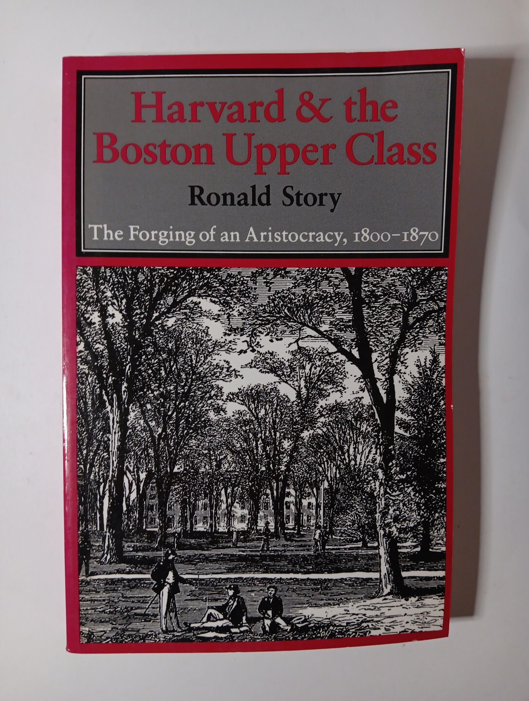 Harvard & The Boston Upper Class Book: The Forging Of an Aristocracy, 1800-1870