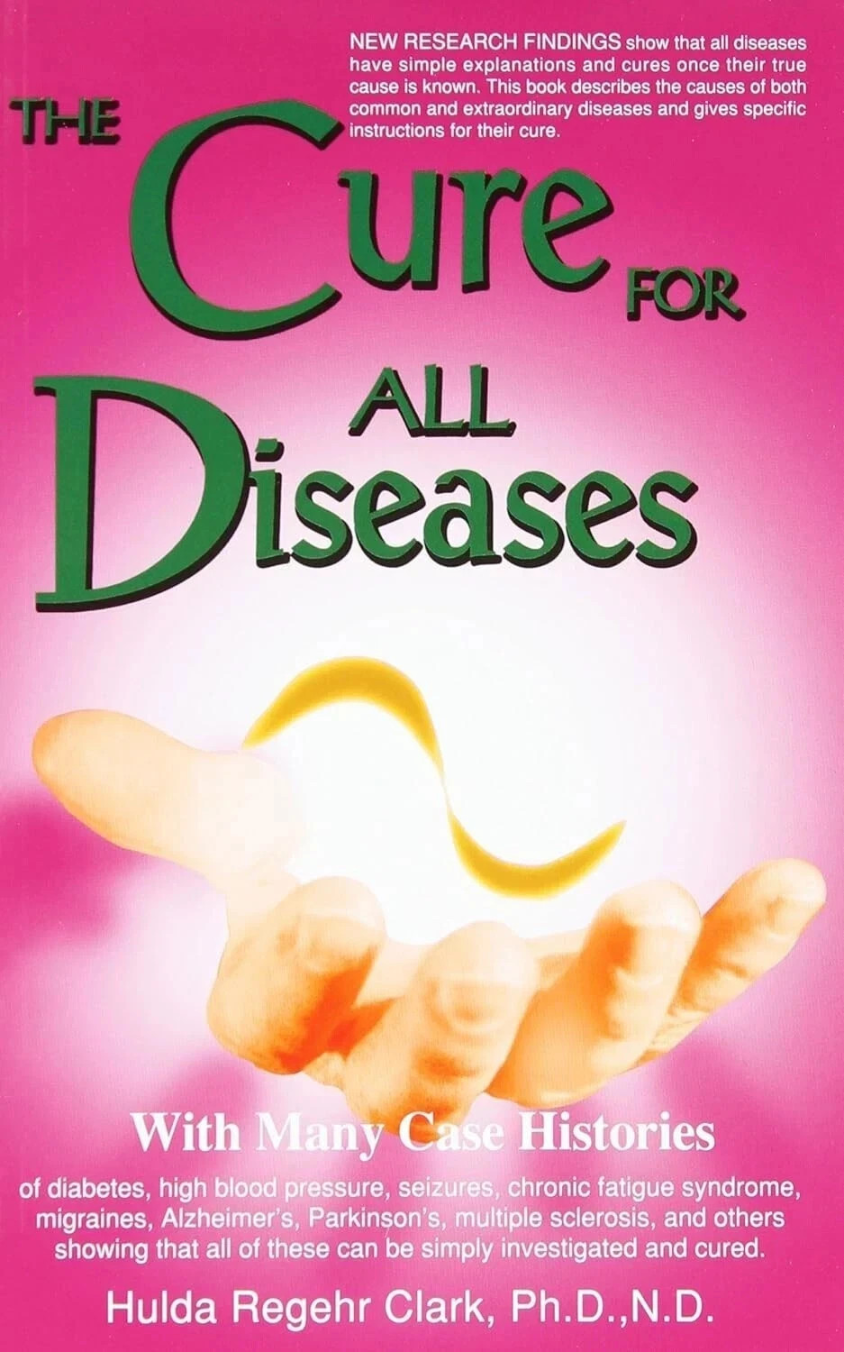 The Cure for All Diseases : With Many Case Histories by Hulda Regehr Clark, PB. The Cure for All Diseases : With Many Case Histories by Hulda Regehr Clark, PB.