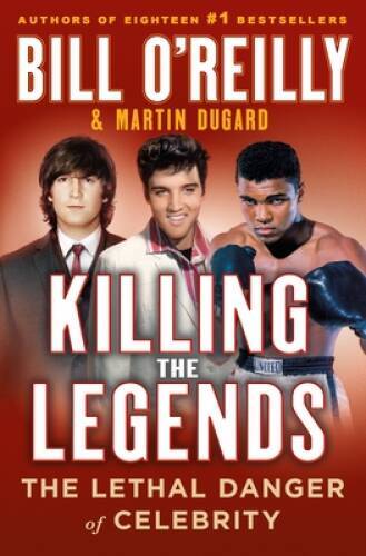 Killing the Legends: The Lethal Danger of Celebrity - Hardcover - GOOD Killing the Legends: The Lethal Danger of Celebrity - Hardcover - GOOD