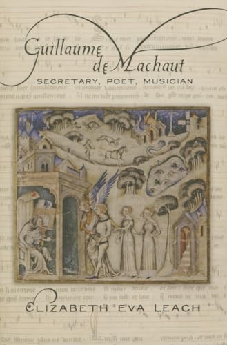 Guillaume de Machaut: Secretary, Poet, Musician By Elizabeth Eva