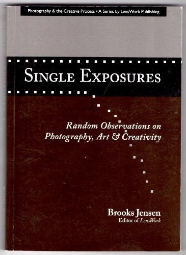 Single Exposures Random Observations ..., Brooks Jensen