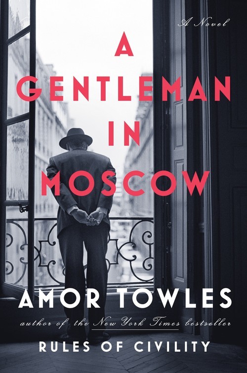 A Gentleman in Moscow: A Novel, Amor Towles