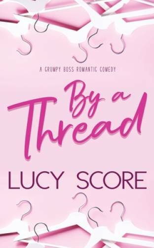 By a Thread: A Grumpy Boss Romantic Comedy - Paperback By Score, Lucy - GOOD