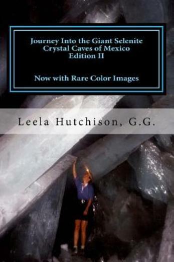 Journey Into The Giant Selenite Crystal Caves Of Mexico Edition Ii: Now Wit...