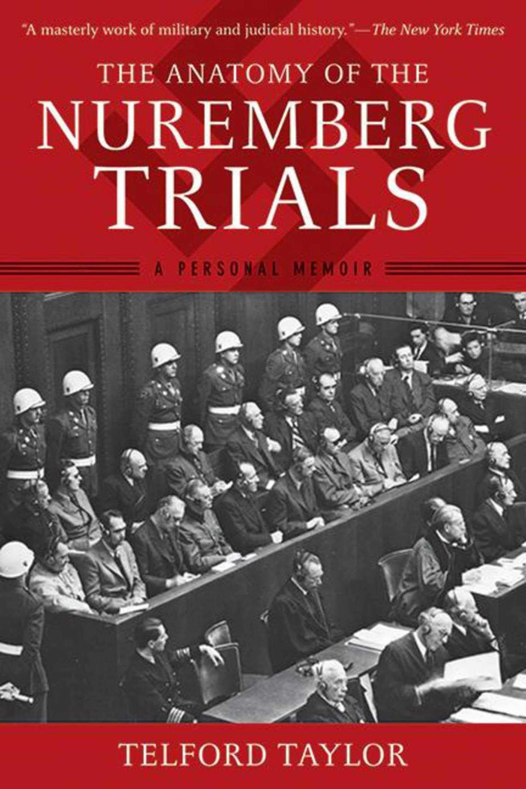 The Anatomy of the Nuremberg Trials: A Personal Memoir The Anatomy of the Nuremberg Trials: A Personal Memoir