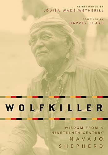 Wolfkiller: Wisdom from a Ninetheenth-Century Navajo Shepherd by Wetherill Wolfkiller: Wisdom from a Ninetheenth-Century Navajo Shepherd by Wetherill