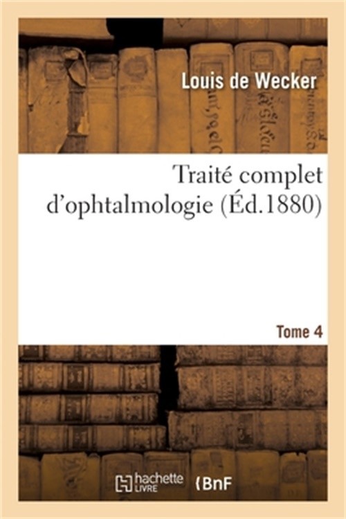 Trait� Complet d\'Ophtalmologie. Tome 4 (Paperback or Softback)