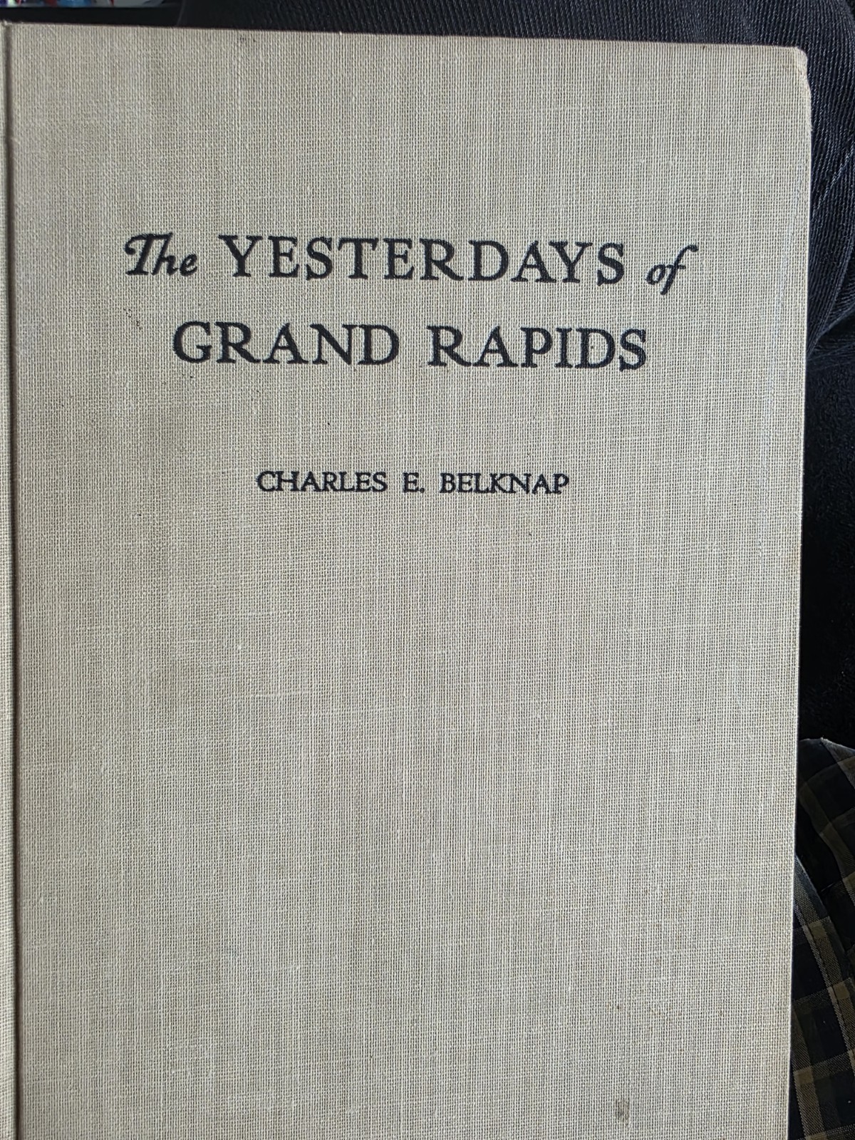 Vintage The Yesterdays of Grand Rapids by Charles E. Belknap Hardcover (1958) 