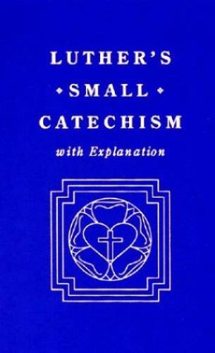 Luther\'s Small Catechism, with Explanation - Hardcover By Luther, Martin - GOOD