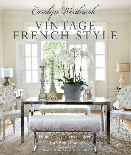Carolyn Westbrook: Vintage French Style: Homes and gardens inspired by a love o