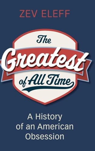 The Greatest of All Time: A History of an American Obsession The Greatest of All Time: A History of an American Obsession