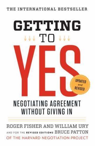 Getting to Yes: Negotiating Agreement Without Giving in Getting to Yes: Negotiating Agreement Without Giving in