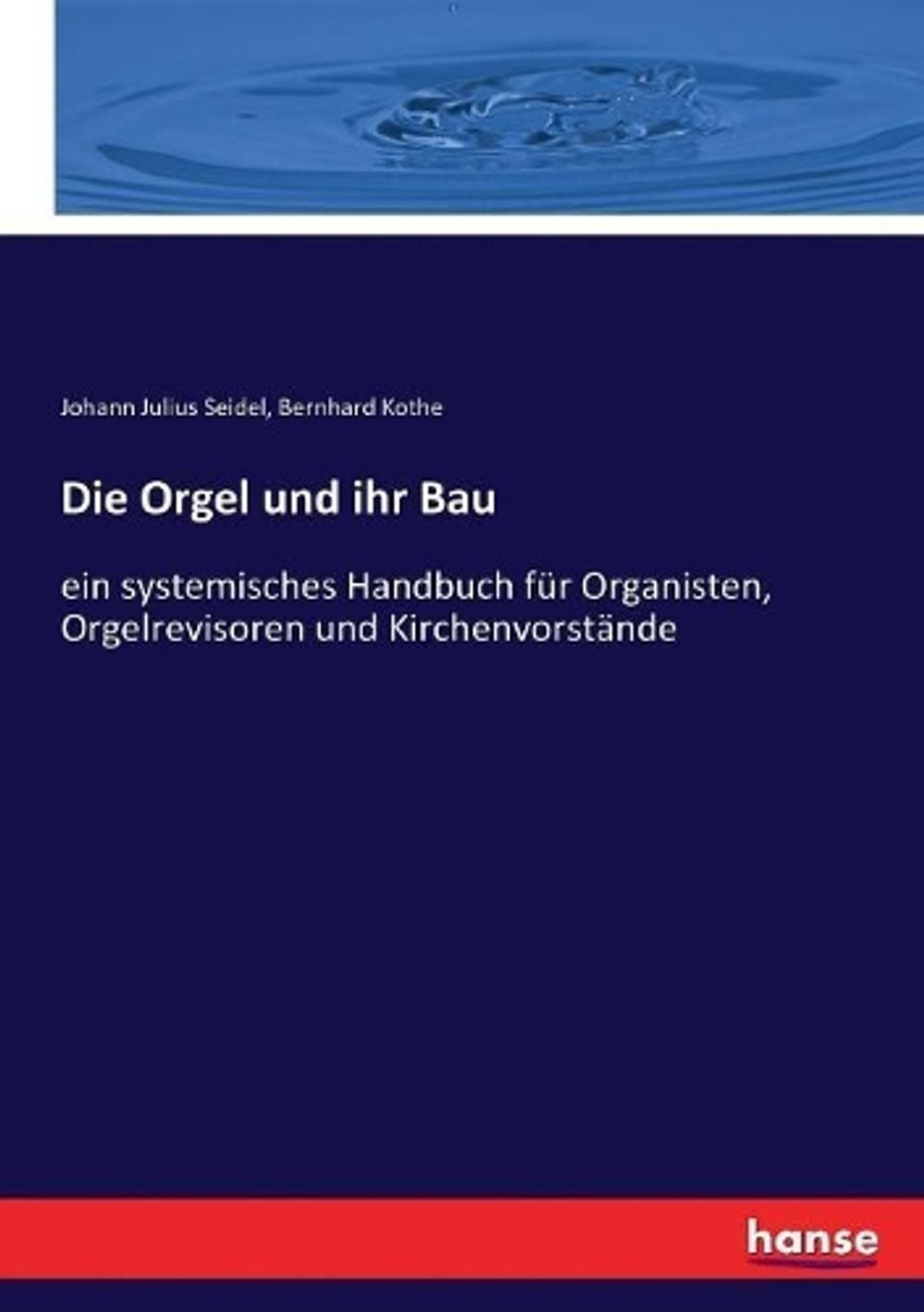 Die Orgel und ihr Bau: ein systemisches Handbuch f?r Organisten, Orgelrevisoren