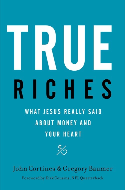 True Riches: What Jesus Really Said A..., John Cortines