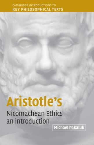Aristotle\'s Nicomachean Ethics: An Introduction by Pakaluk, Michael Aristotle\'s Nicomachean Ethics: An Introduction by Pakaluk, Michael