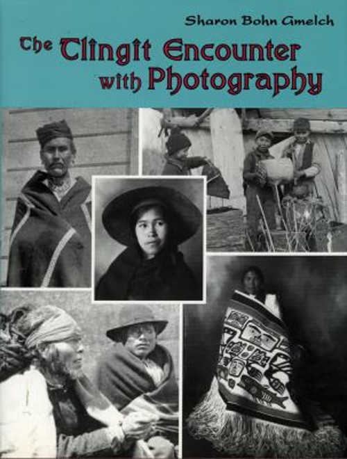 The Tlingit Encounter with Photography Hardcover Sharon Bohn Gmel The Tlingit Encounter with Photography Hardcover Sharon Bohn Gmel