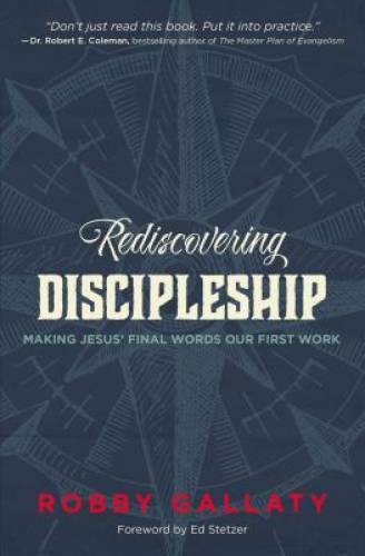 Rediscovering Discipleship: Making Jesus\' Final Words Our First Work - GOOD Rediscovering Discipleship: Making Jesus\' Final Words Our First Work - GOOD