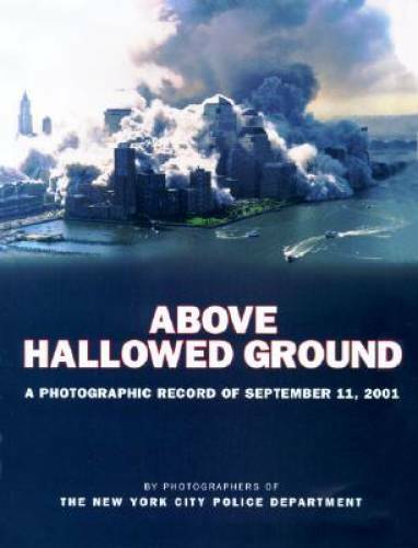 Above Hallowed Ground: A Photographic Record of September 11, 2001 - GOOD