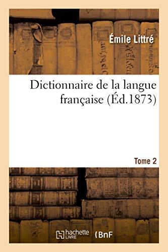 Dictionnaire de la langue francaise. Tome 2 D-H (Ed.1873-1874)                 