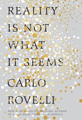 Reality Is Not What It Seems: The Journey to Quantum Gravity by Rovelli, Carlo